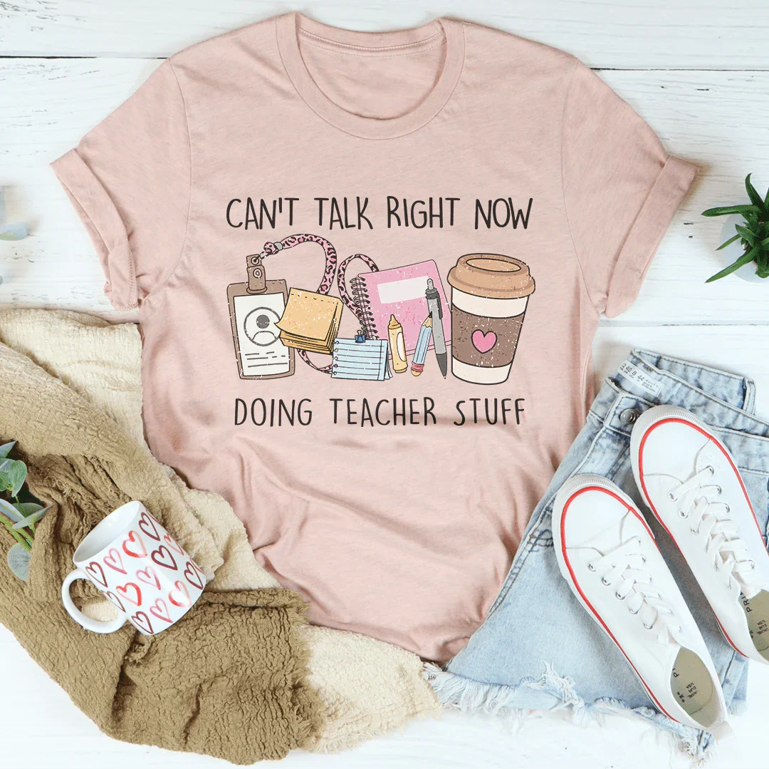 Can't Talk Right Now I'm Doing Teacher Stuff Tee - WonderingCloth