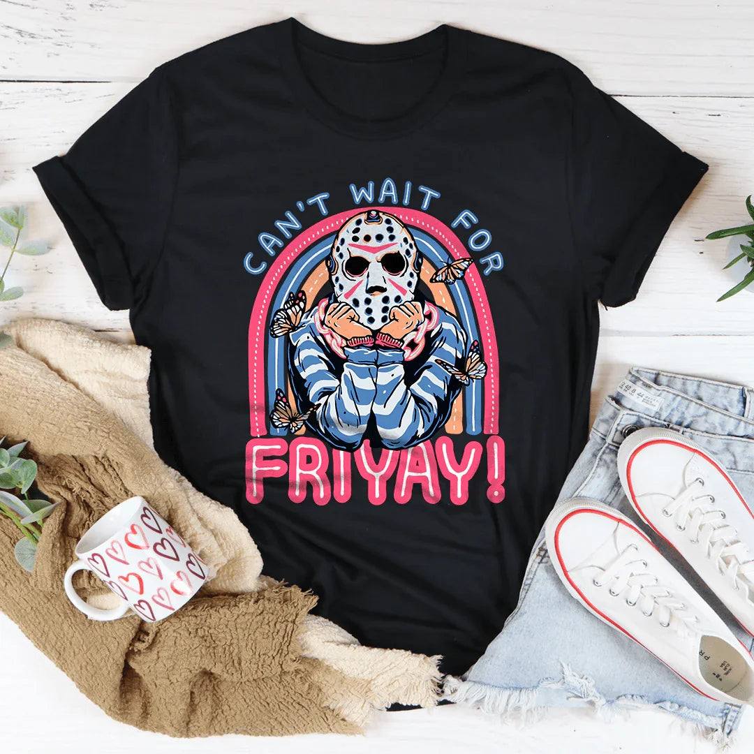Can't Wait For Friyay Tee - WonderingCloth