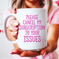 Cancel My Subscription To Your Issues Ceramic Mug 15 oz - WonderingCloth