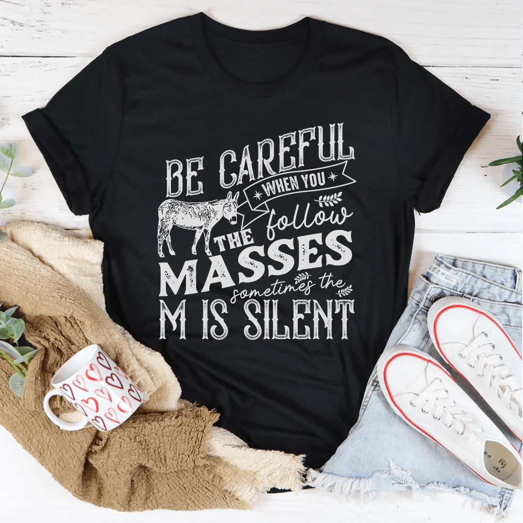 Careful When You Follow The Masses Tee - WonderingCloth