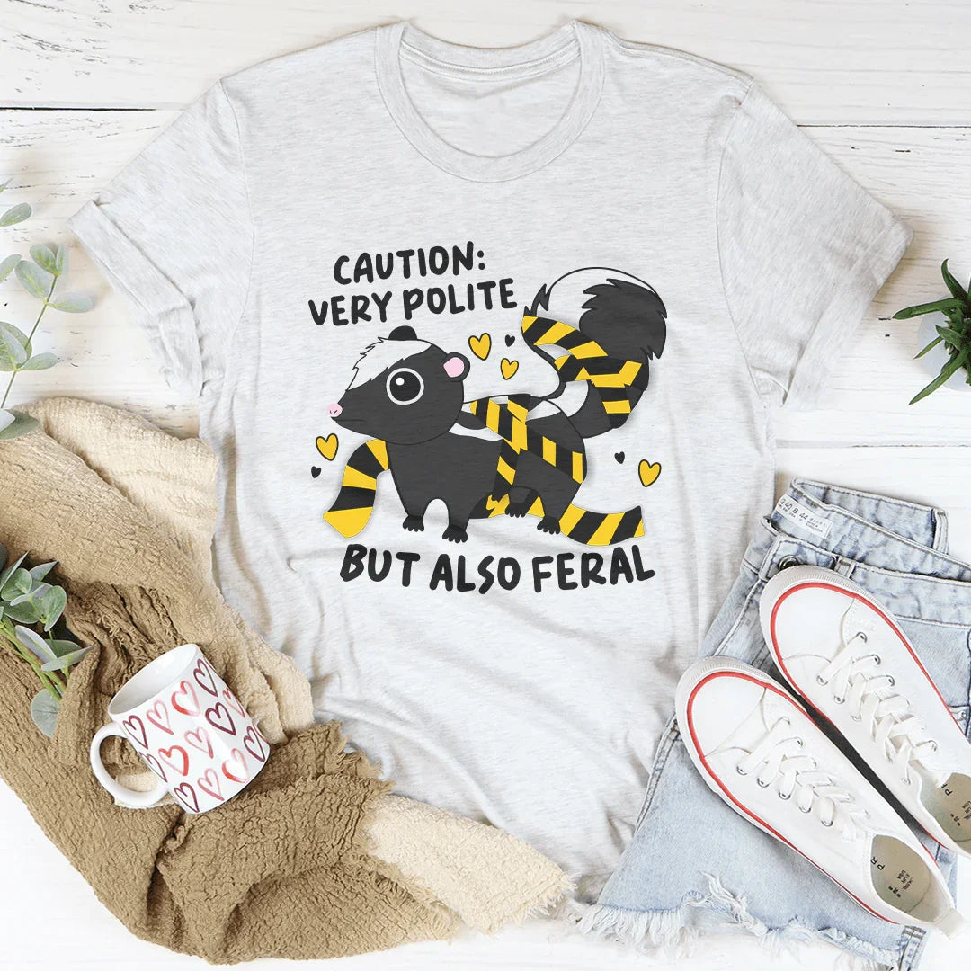 Caution Very Polite But Also Feral Tee - WonderingCloth