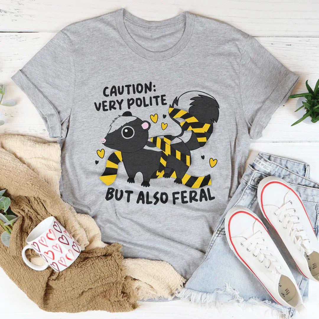 Caution Very Polite But Also Feral Tee - WonderingCloth