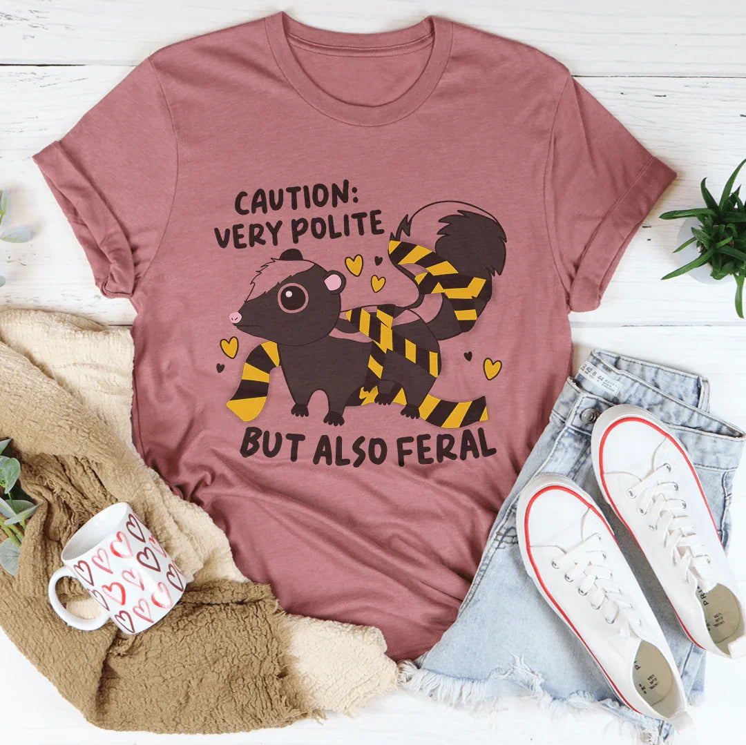 Caution Very Polite But Also Feral Tee - WonderingCloth