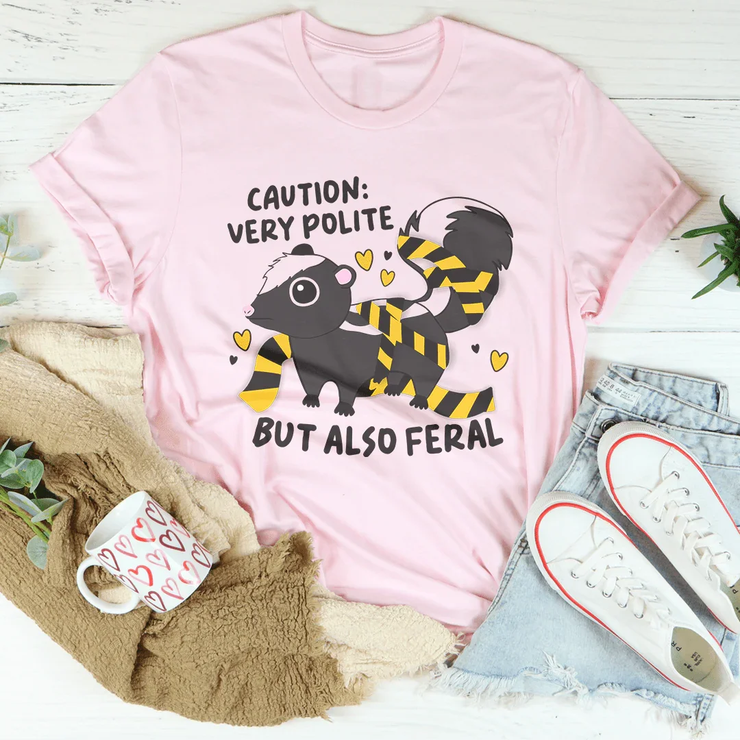 Caution Very Polite But Also Feral Tee - WonderingCloth