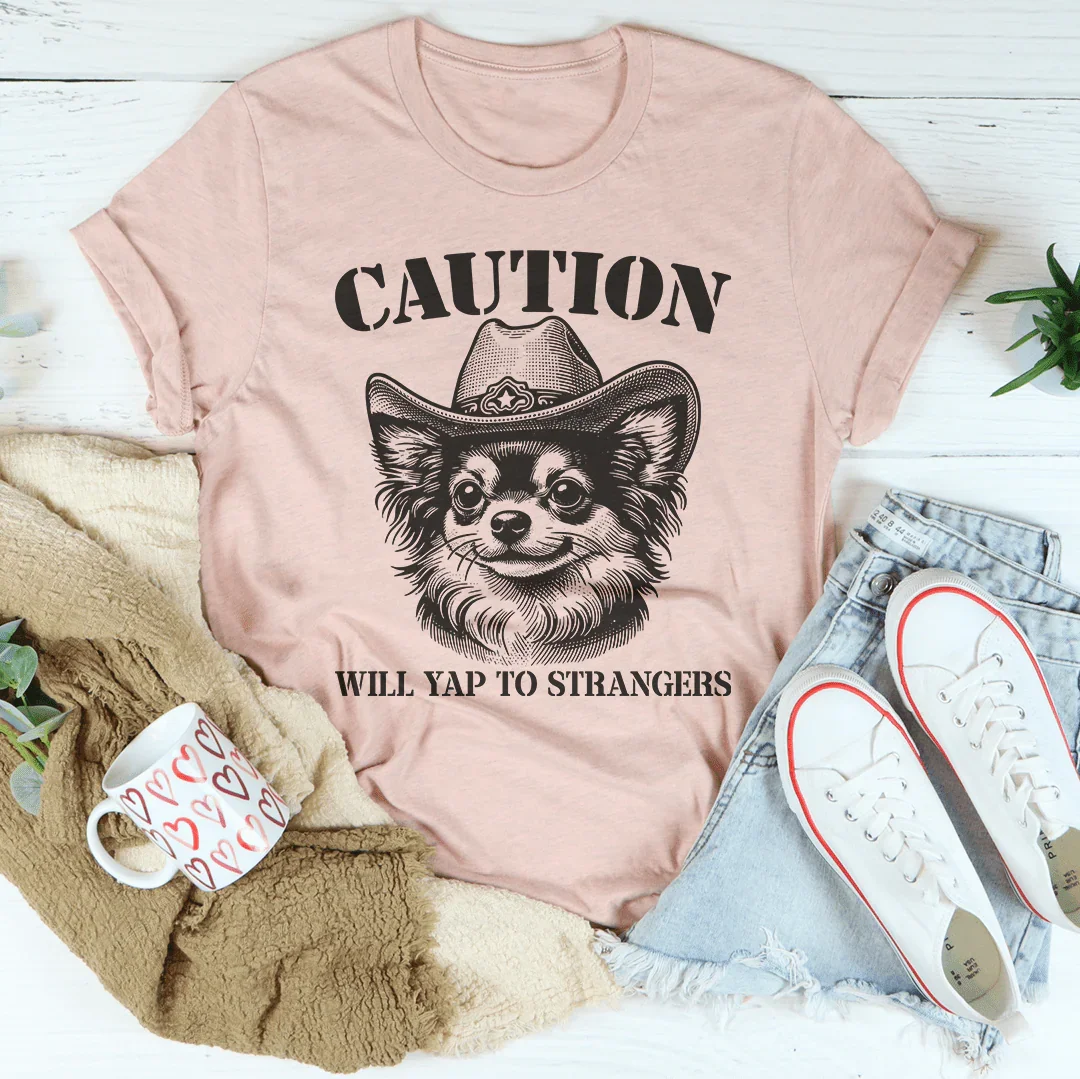 Caution Will Yap To Strangers Tee - WonderingCloth