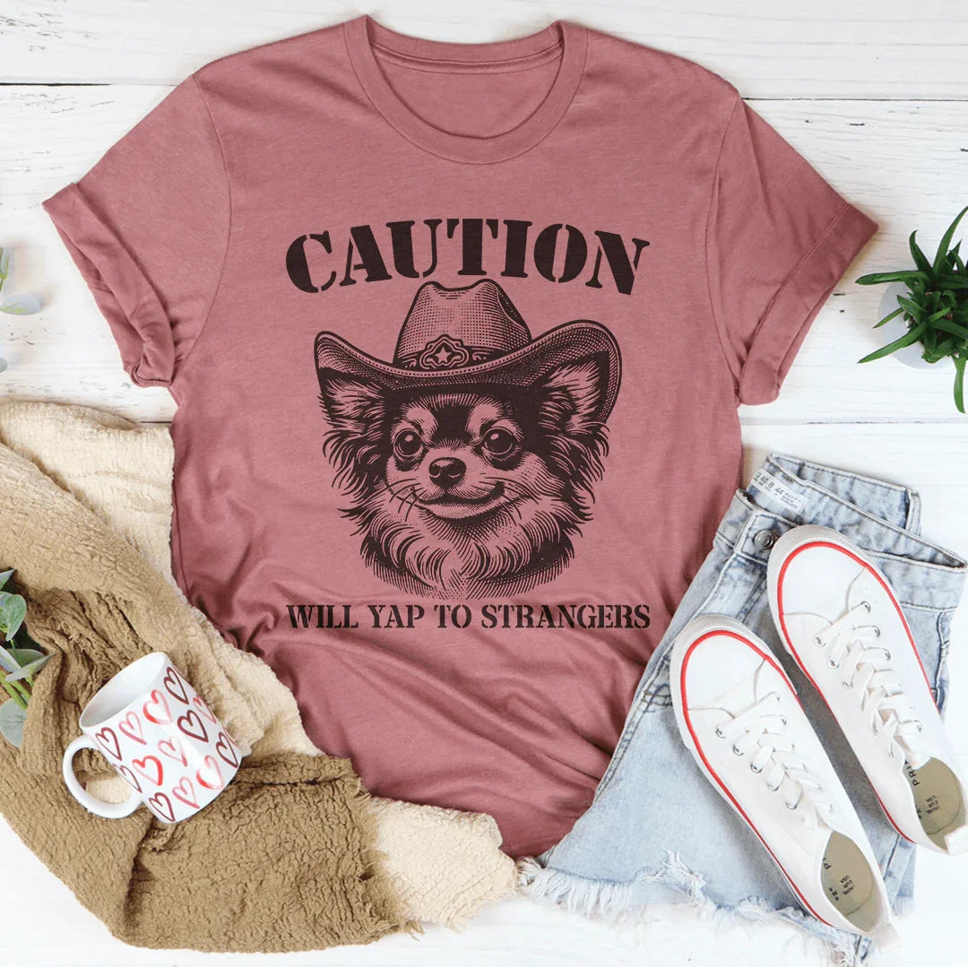 Caution Will Yap To Strangers Tee - WonderingCloth