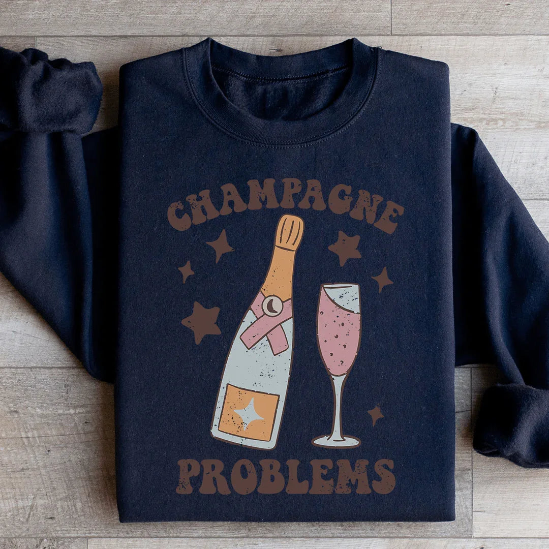 Champagne Problems Sweatshirt - WonderingCloth