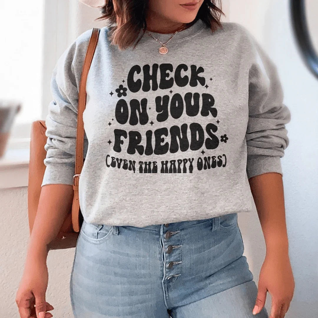 Check On Your Friends Even Sweatshirt - WonderingCloth