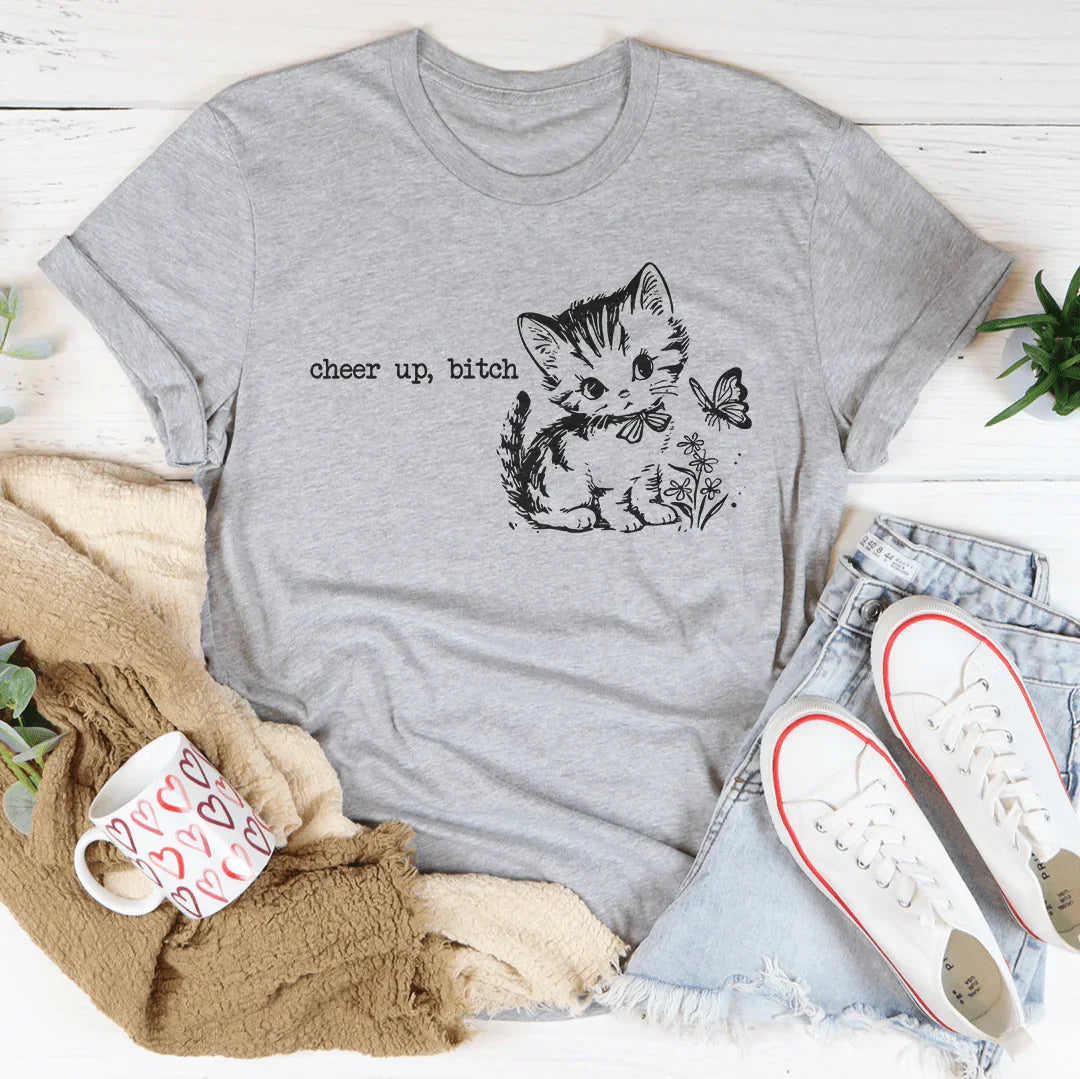 Cheer Up B-tch Tee - WonderingCloth