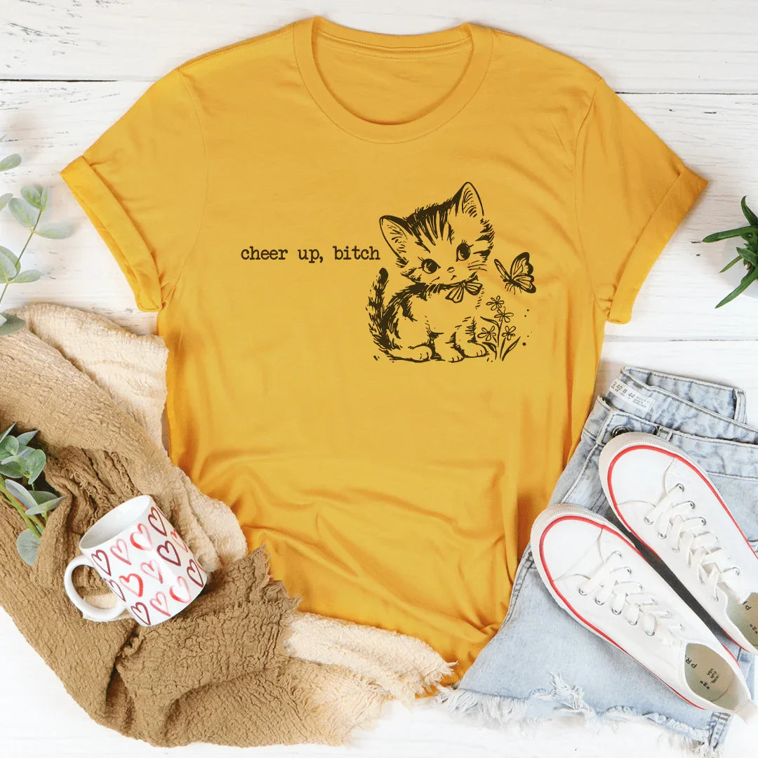 Cheer Up B-tch Tee - WonderingCloth