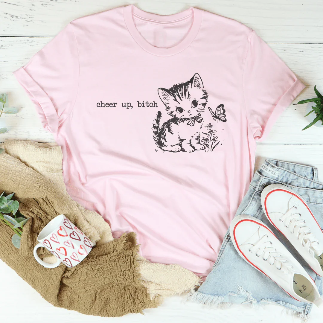 Cheer Up B-tch Tee - WonderingCloth