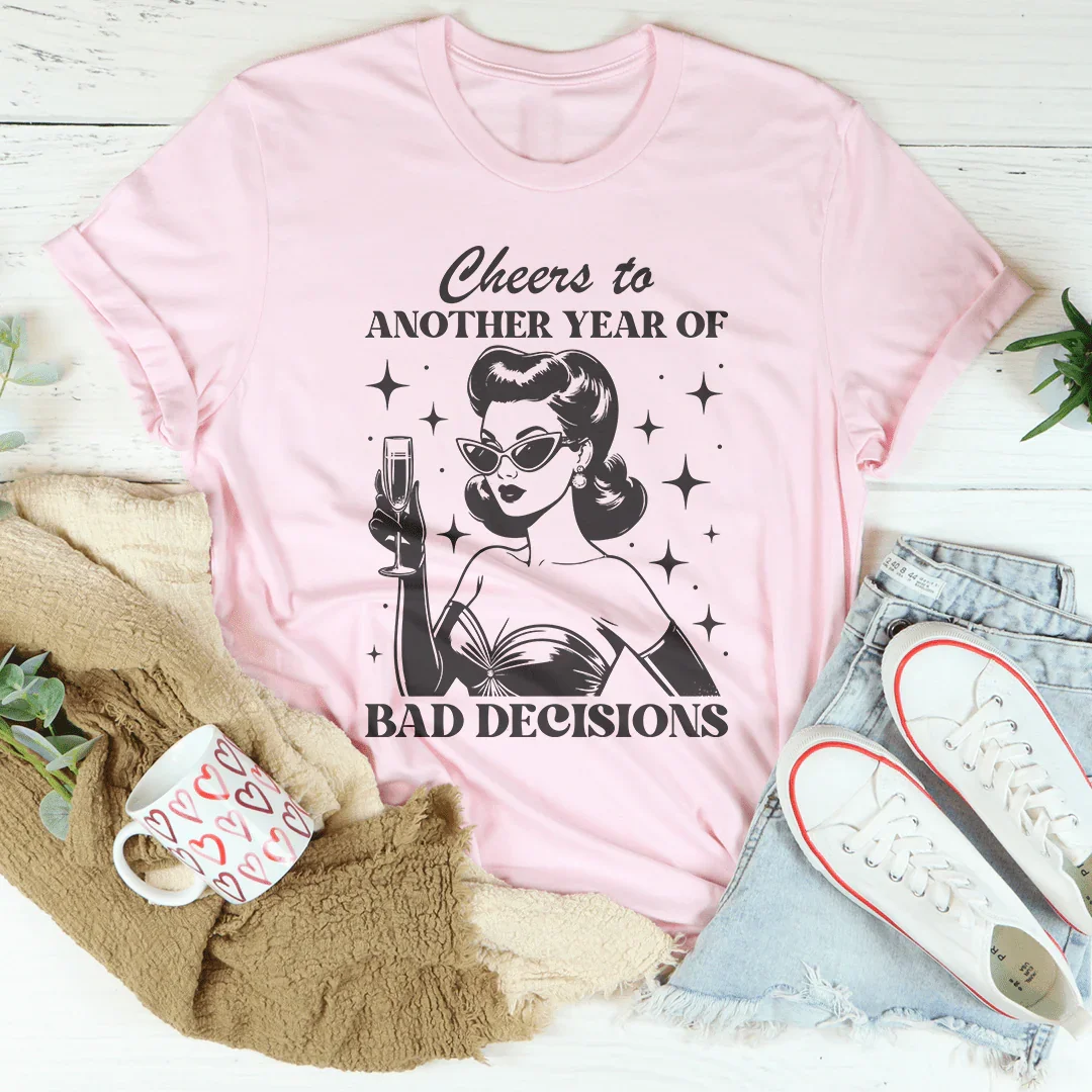 Cheers To Another Year Of Bad Decisions Tee - WonderingCloth