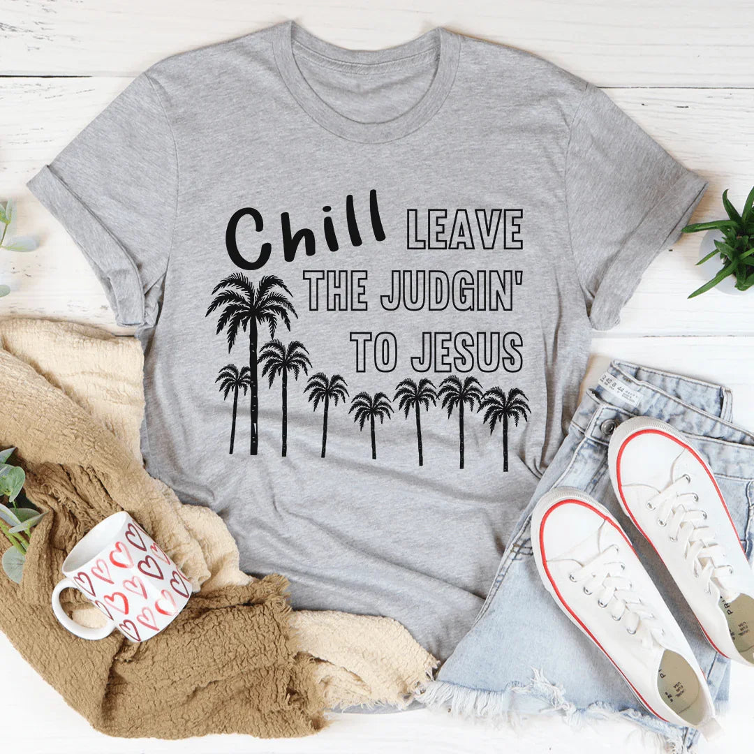 Chill Leave The Judgin' To Jesus Tee - WonderingCloth