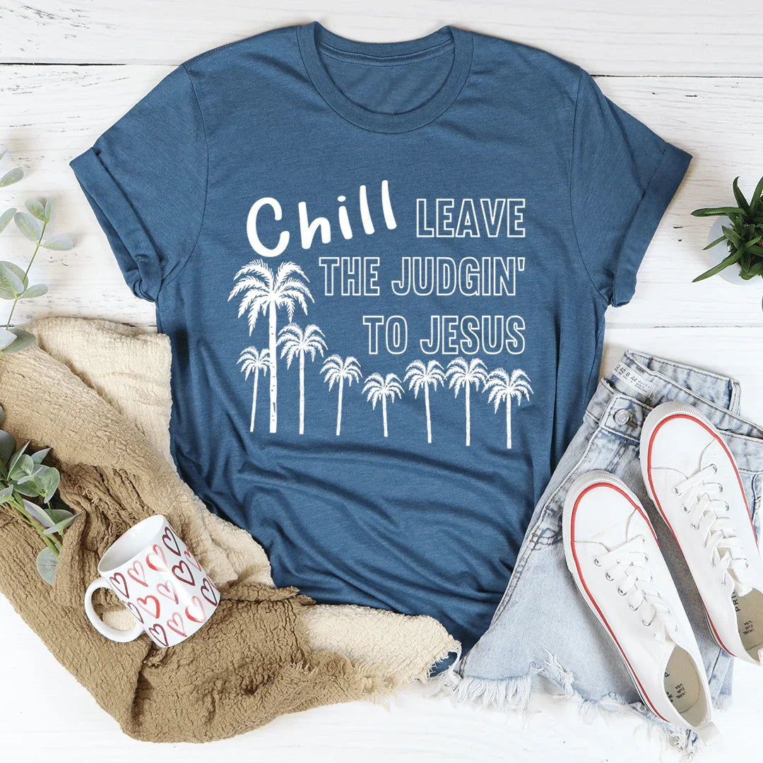 Chill Leave The Judgin' To Jesus Tee - WonderingCloth