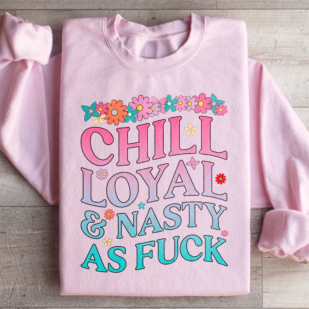 Chill Loyal & Nasty AF Sweatshirt - WonderingCloth