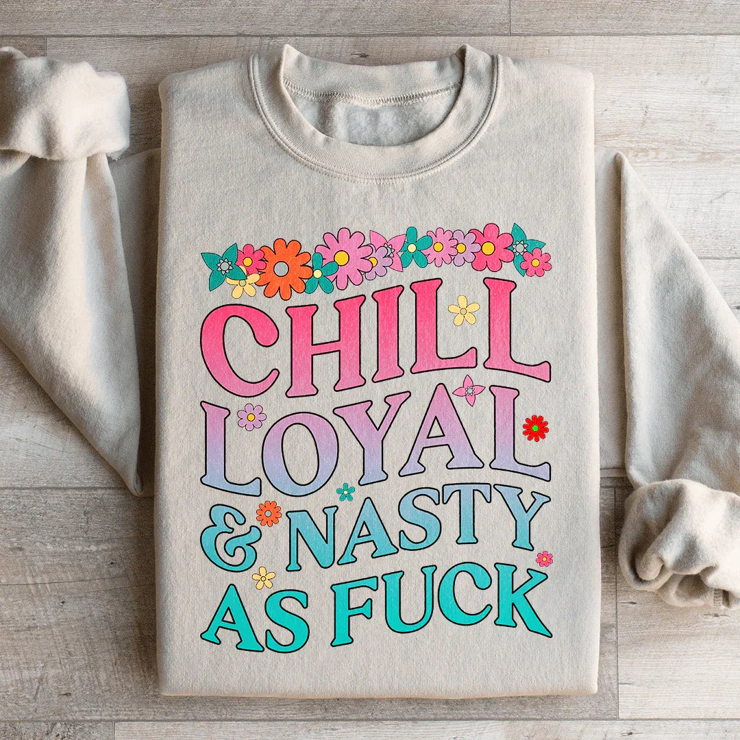 Chill Loyal & Nasty AF Sweatshirt - WonderingCloth