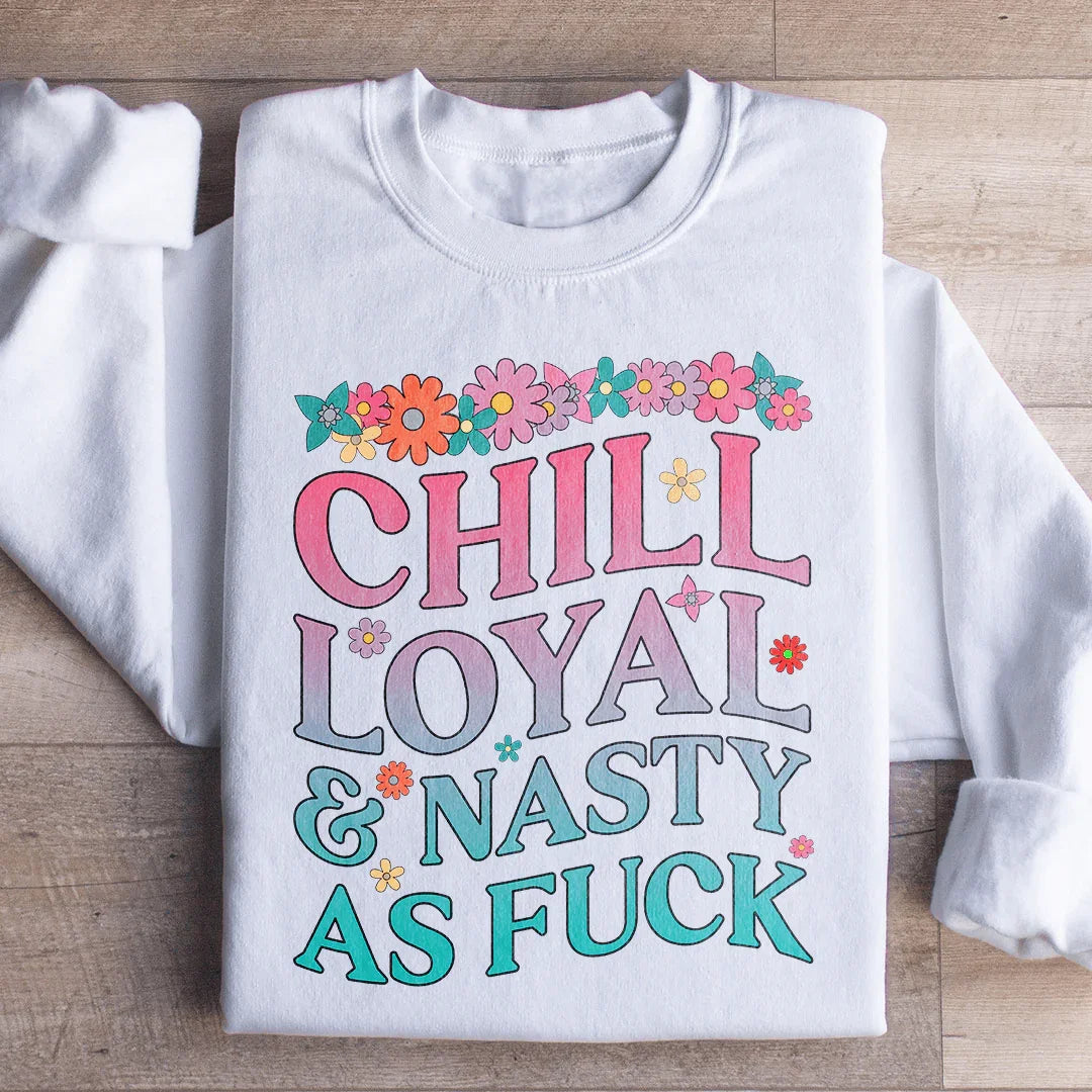 Chill Loyal & Nasty AF Sweatshirt - WonderingCloth