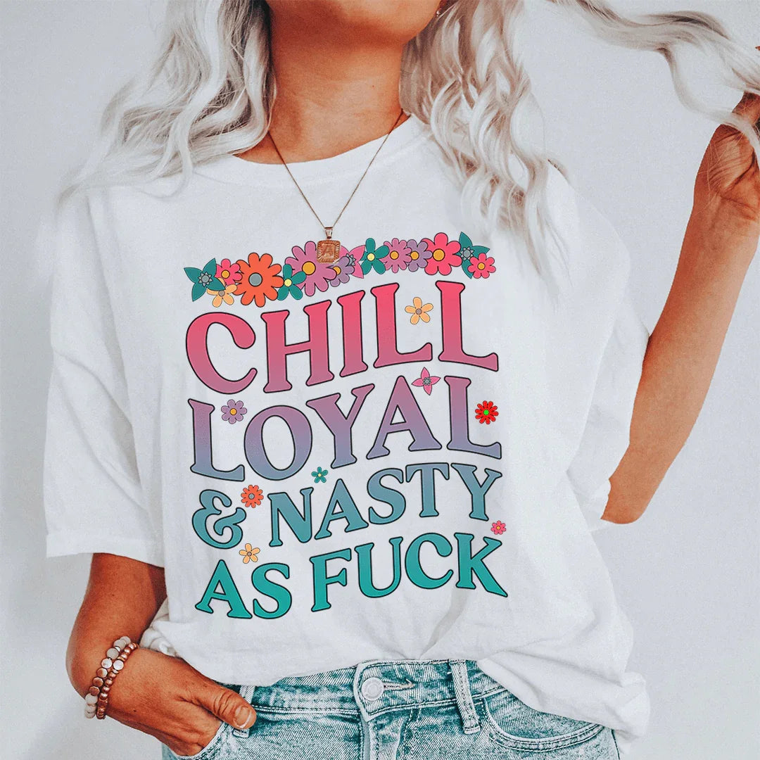 Chill Loyal & Nasty AF Tee - WonderingCloth