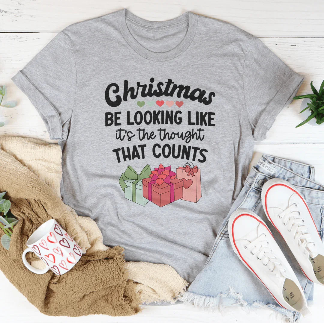 Christmas Be Looking Like It's The Thought That Counts Tee - WonderingCloth