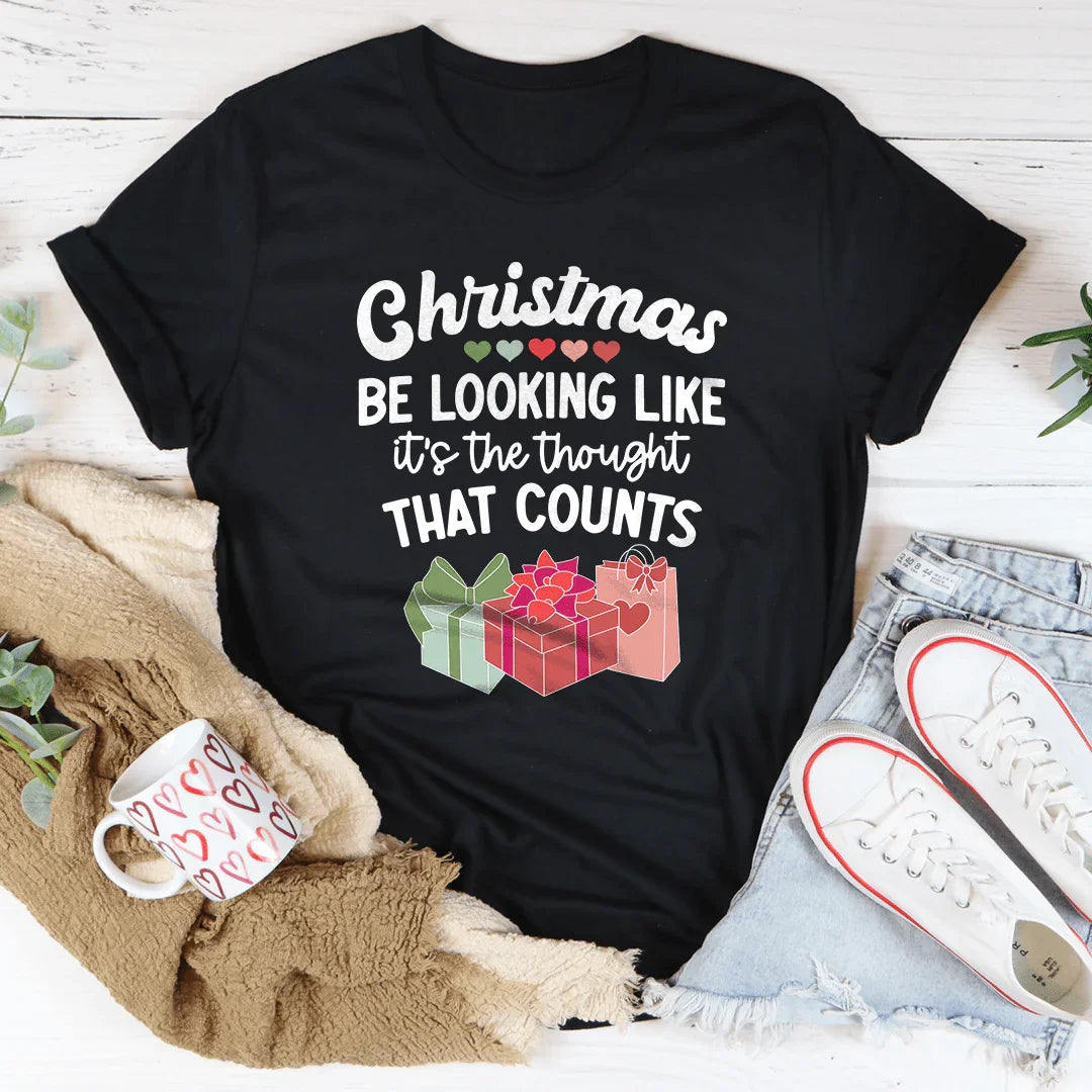 Christmas Be Looking Like It's The Thought That Counts Tee - WonderingCloth