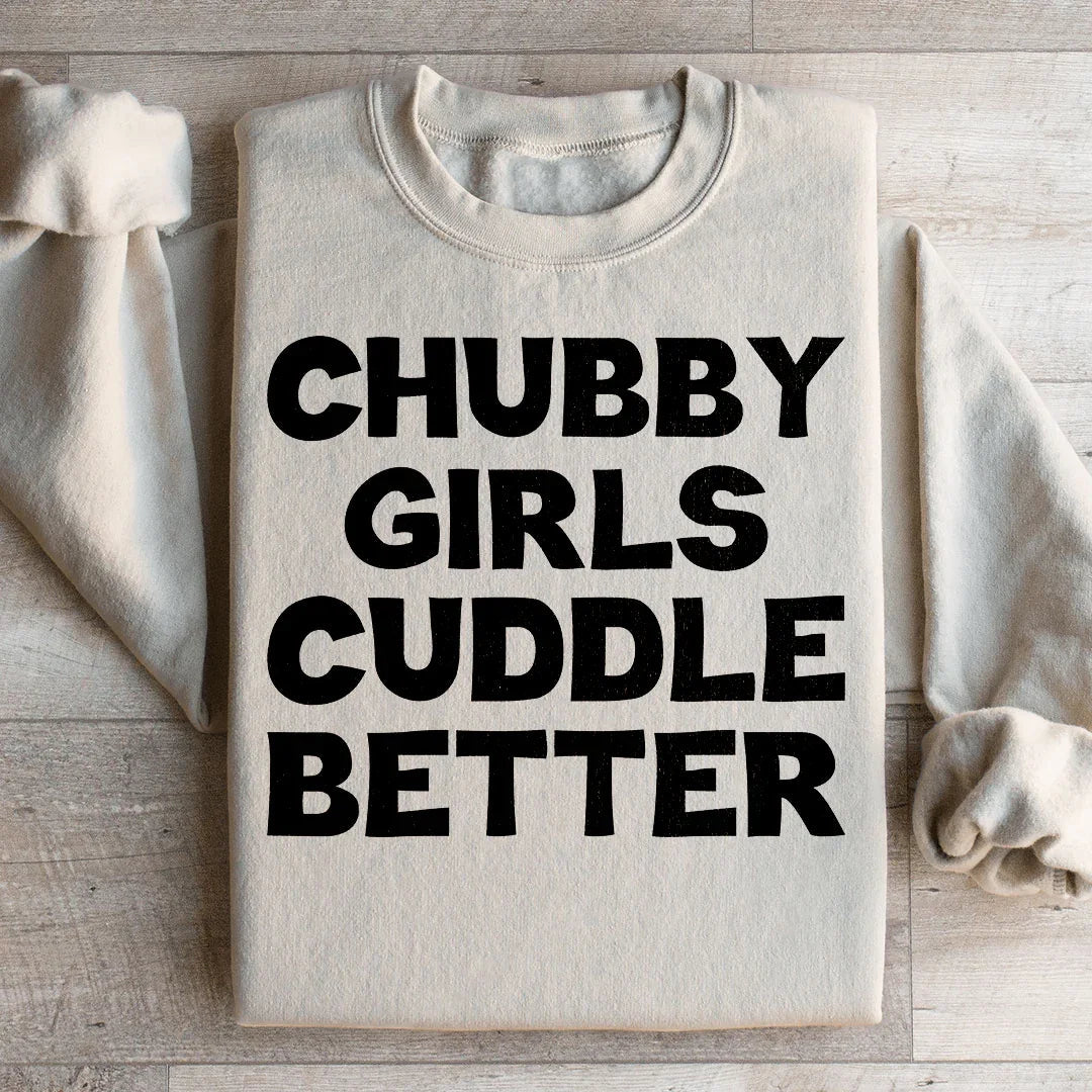 Chubby Girls Cuddle Better Sweatshirt - WonderingCloth