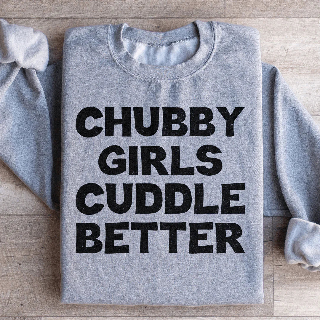 Chubby Girls Cuddle Better Sweatshirt - WonderingCloth