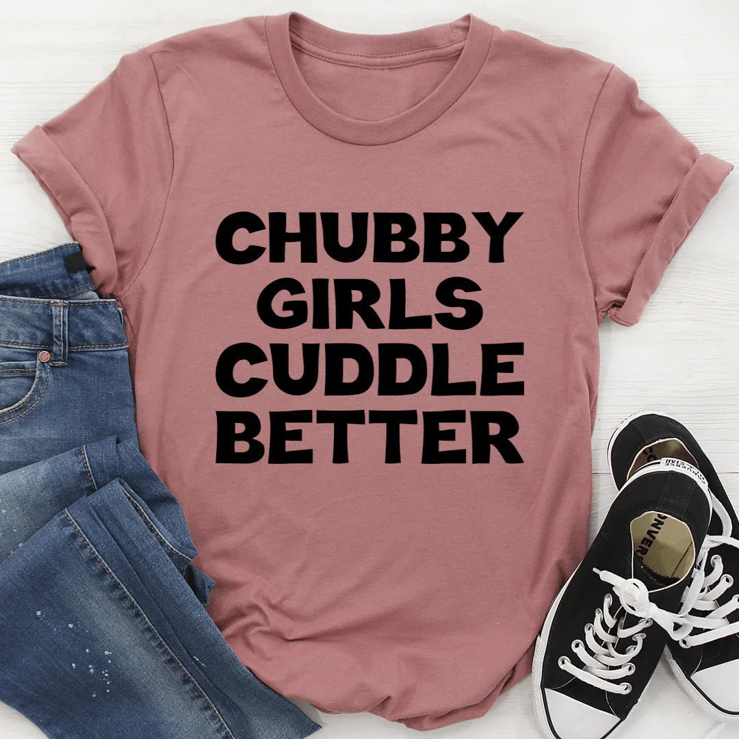 Chubby Girls Cuddle Better Tee - WonderingCloth