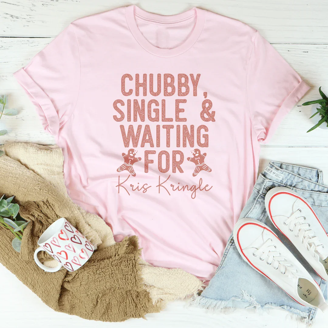Chubby Single & Waiting For Kris Kringle Tee - WonderingCloth