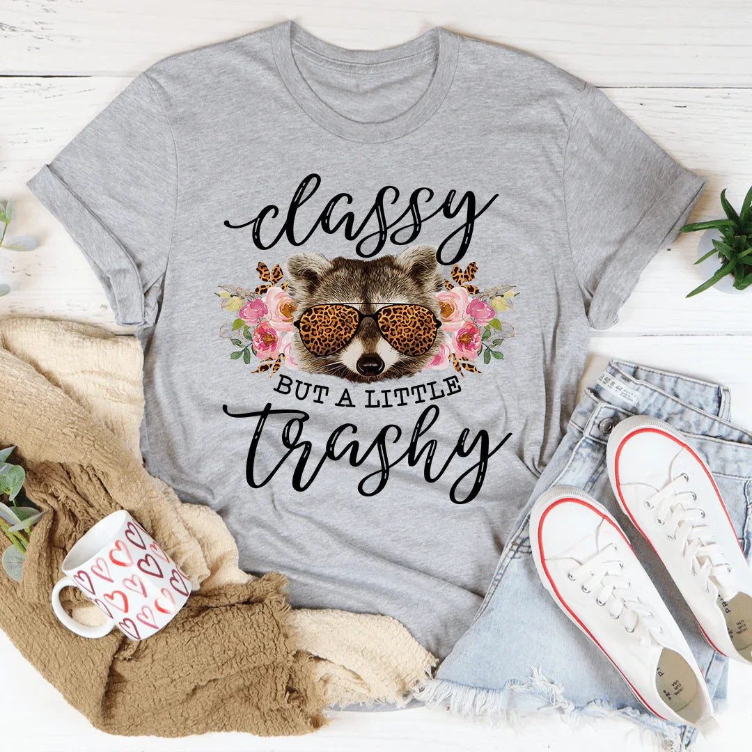 Classy But A Little Trashy Tee - WonderingCloth