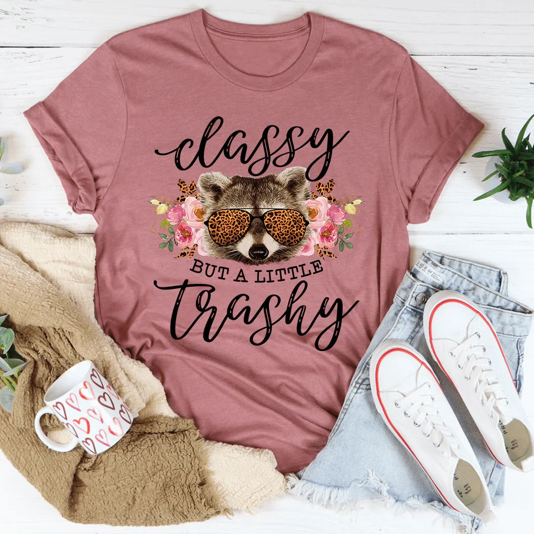 Classy But A Little Trashy Tee - WonderingCloth