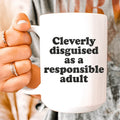 Clearly Disguised As A Responsible Adult Ceramic Mug 15 oz - WonderingCloth