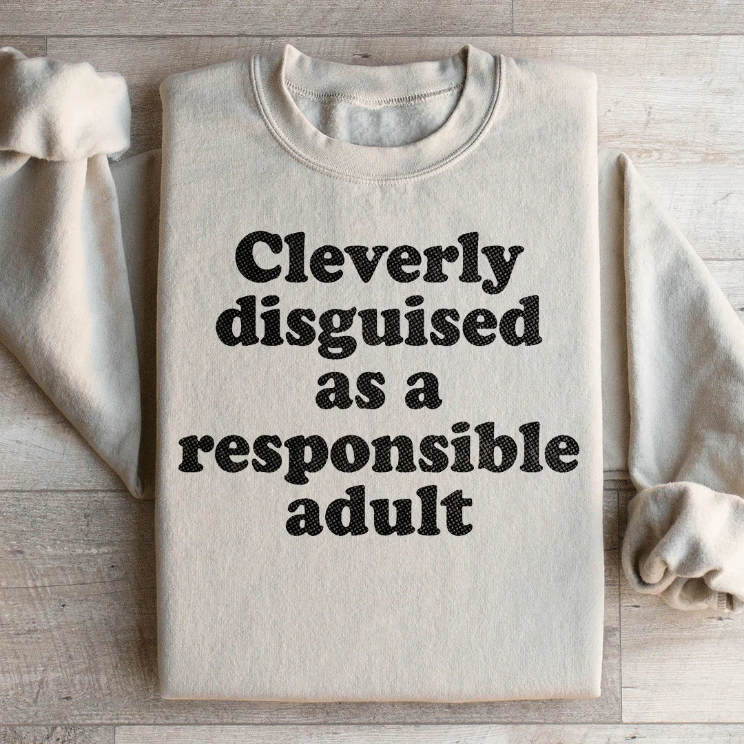 Clearly Disguised As A Responsible Adult Sweatshirt - WonderingCloth