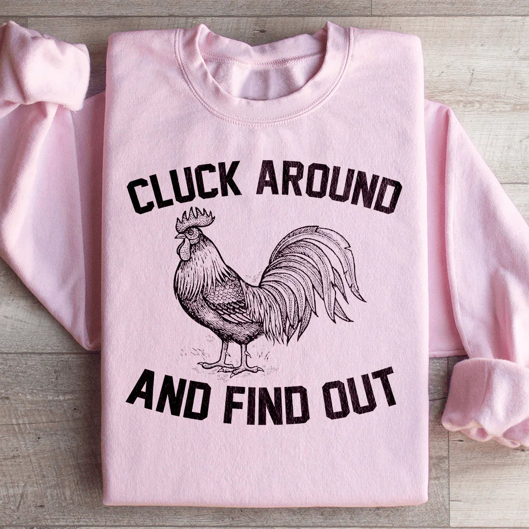 Cluck Around And Find Out Sweatshirt - WonderingCloth