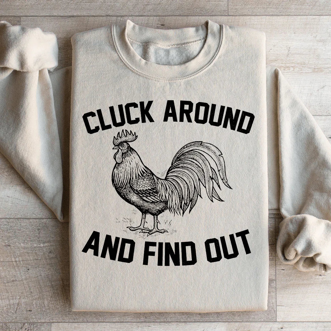 Cluck Around And Find Out Sweatshirt - WonderingCloth