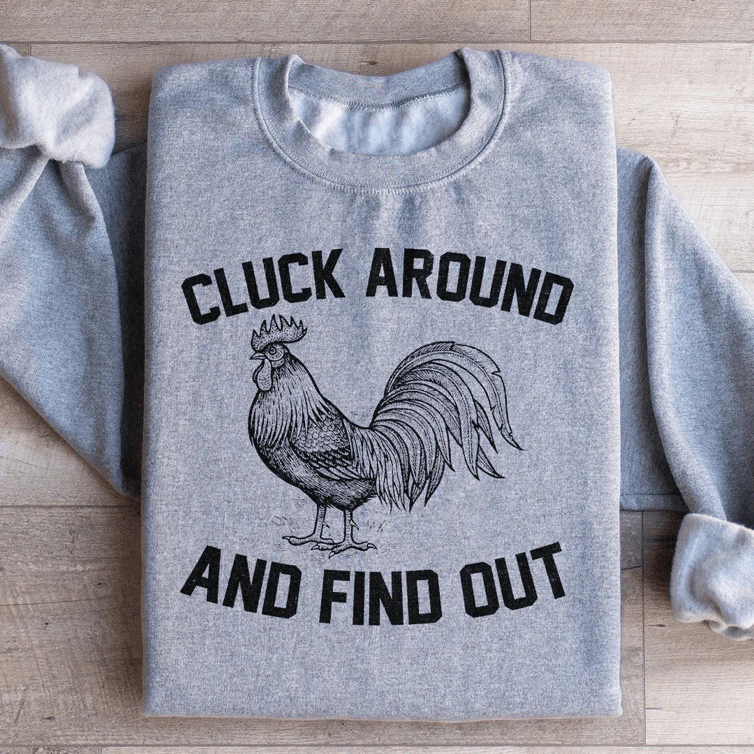 Cluck Around And Find Out Sweatshirt - WonderingCloth