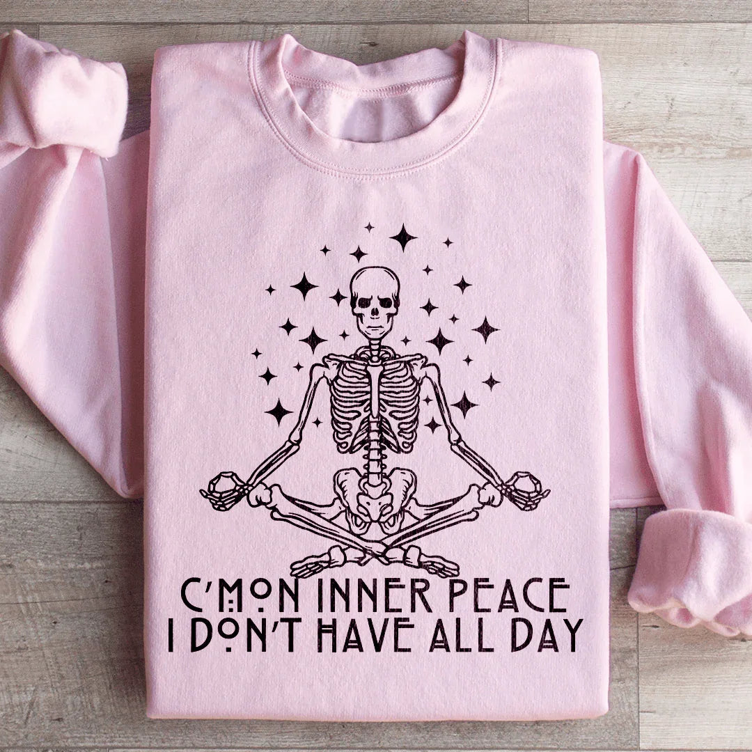 Cmon Inner Peace I Don't Have All Day Sweatshirt - WonderingCloth