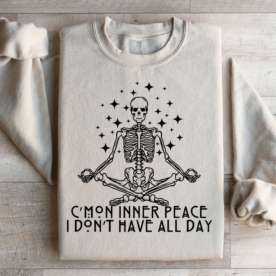 Cmon Inner Peace I Don't Have All Day Sweatshirt - WonderingCloth