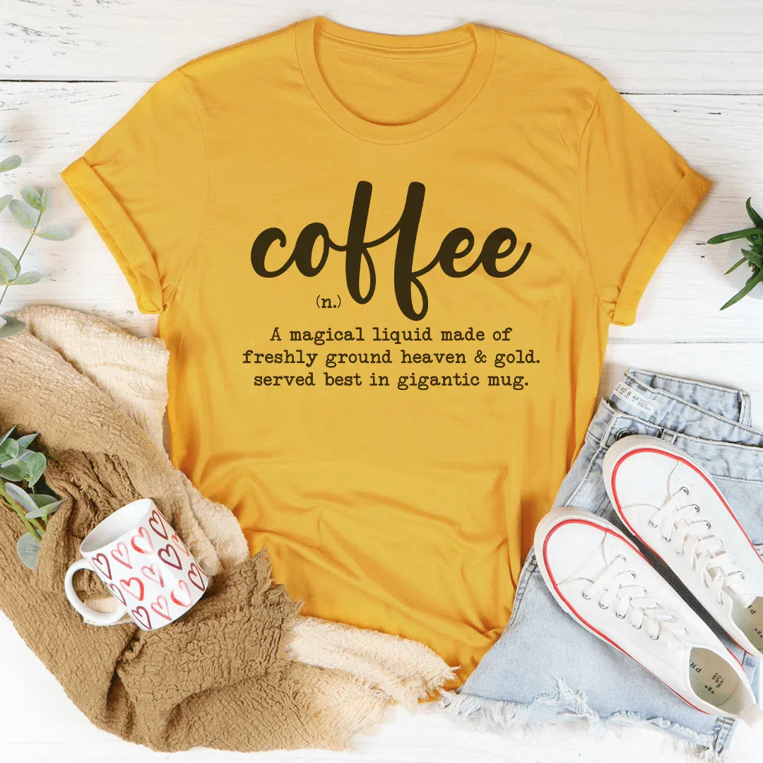 Coffee A Magical Liquid Made Of Freshly Ground Heaven Tee - WonderingCloth