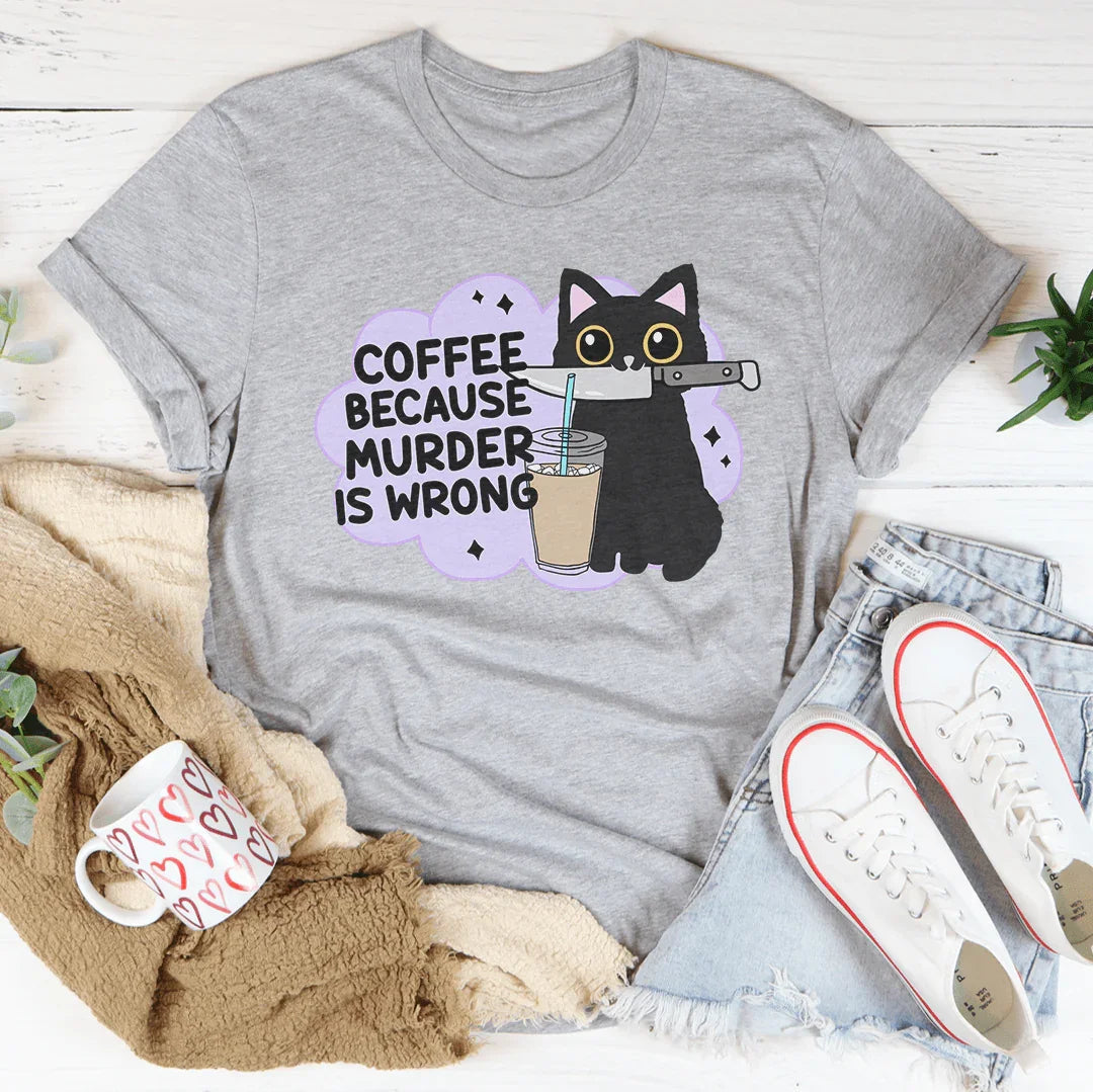 Coffee Because Murder Is Wrong Tee - WonderingCloth