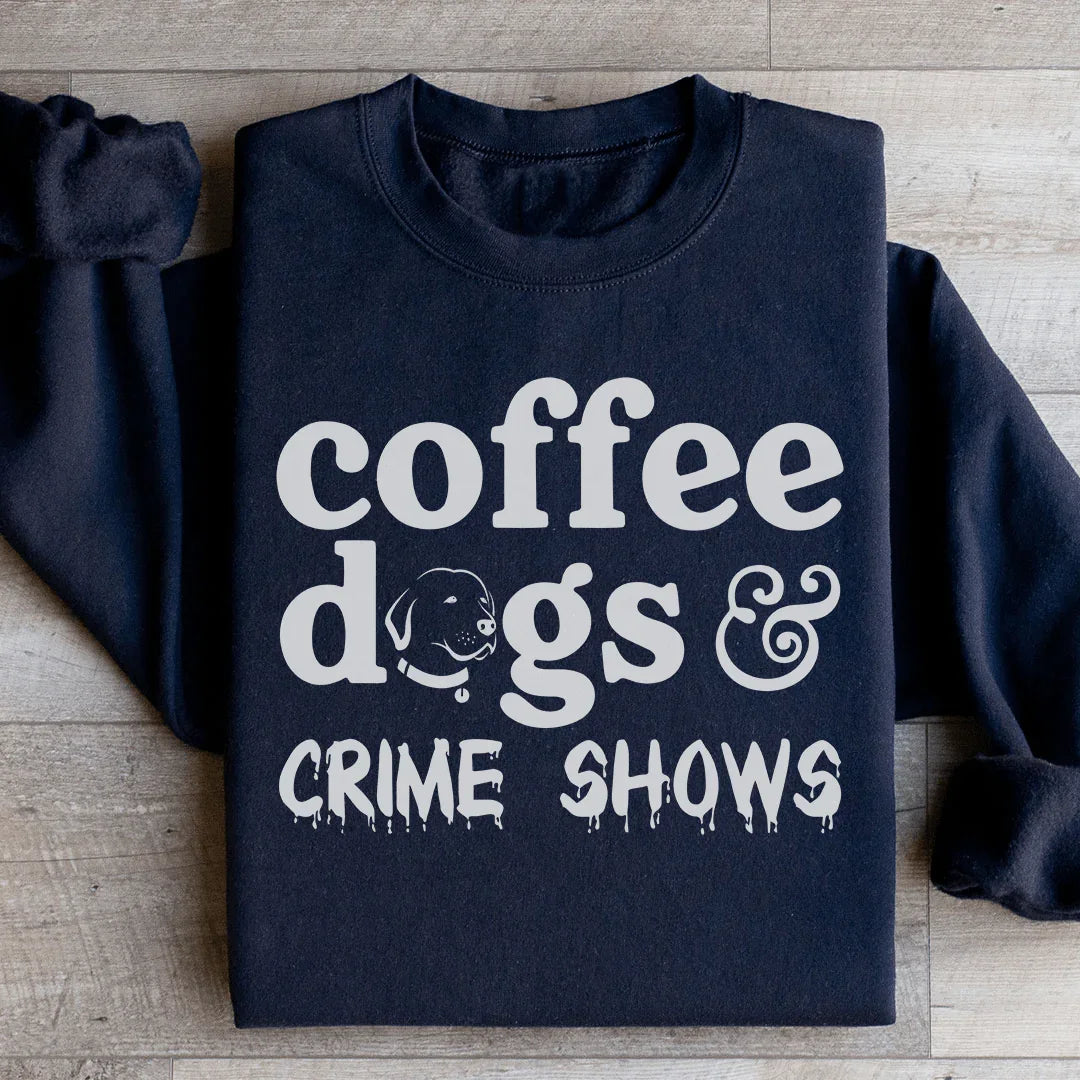 Coffee Dogs & Crime Shows Sweatshirt - WonderingCloth