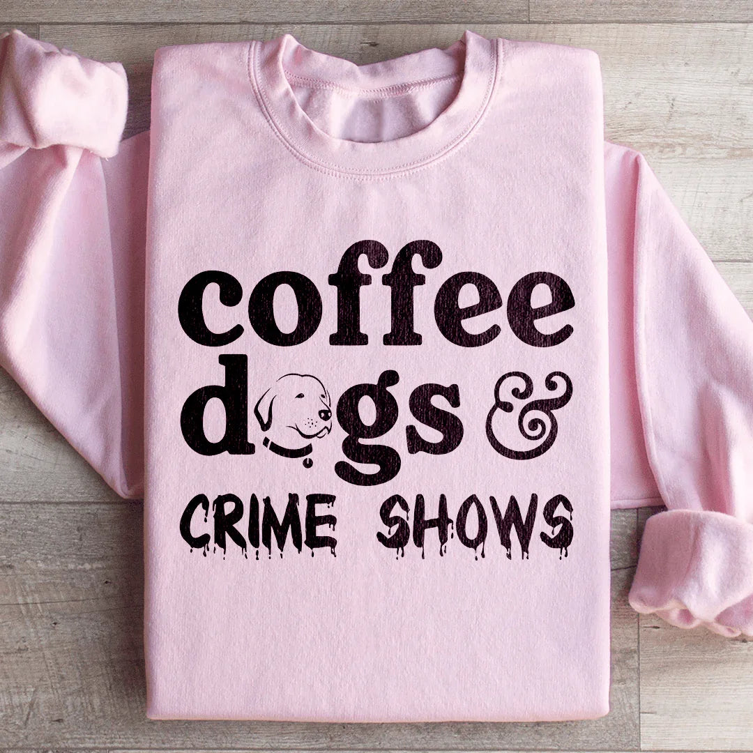 Coffee Dogs & Crime Shows Sweatshirt - WonderingCloth