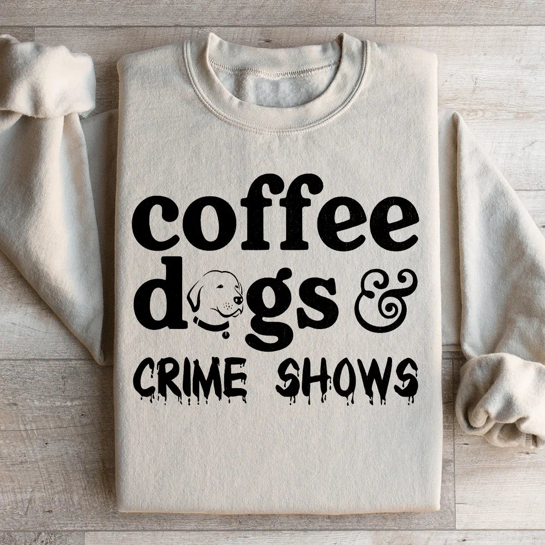 Coffee Dogs & Crime Shows Sweatshirt - WonderingCloth