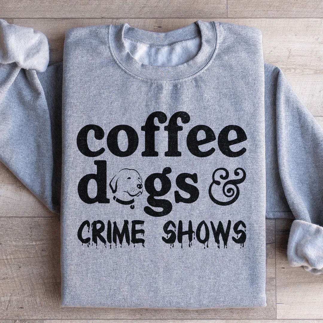 Coffee Dogs & Crime Shows Sweatshirt - WonderingCloth