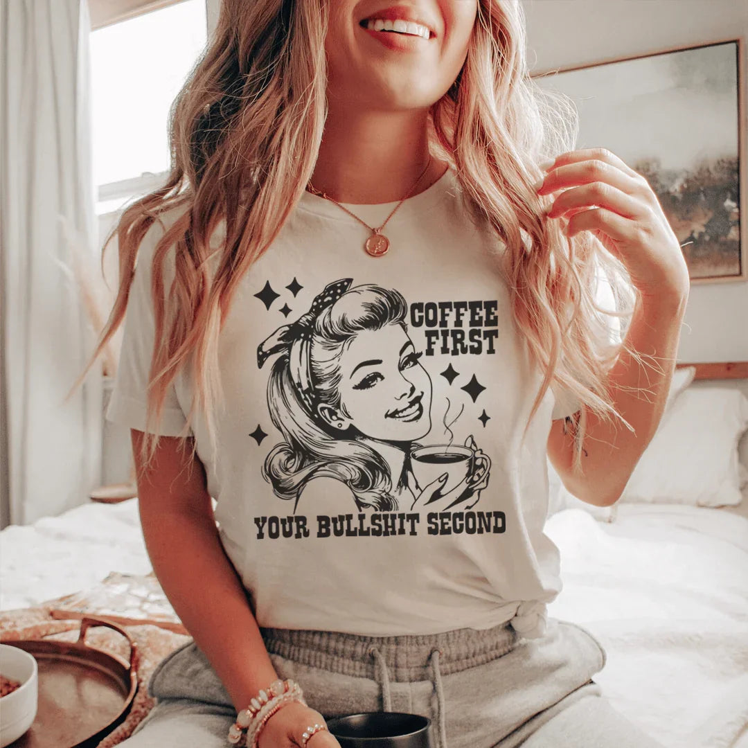 Coffee First Your Bullshit Second Tee - WonderingCloth