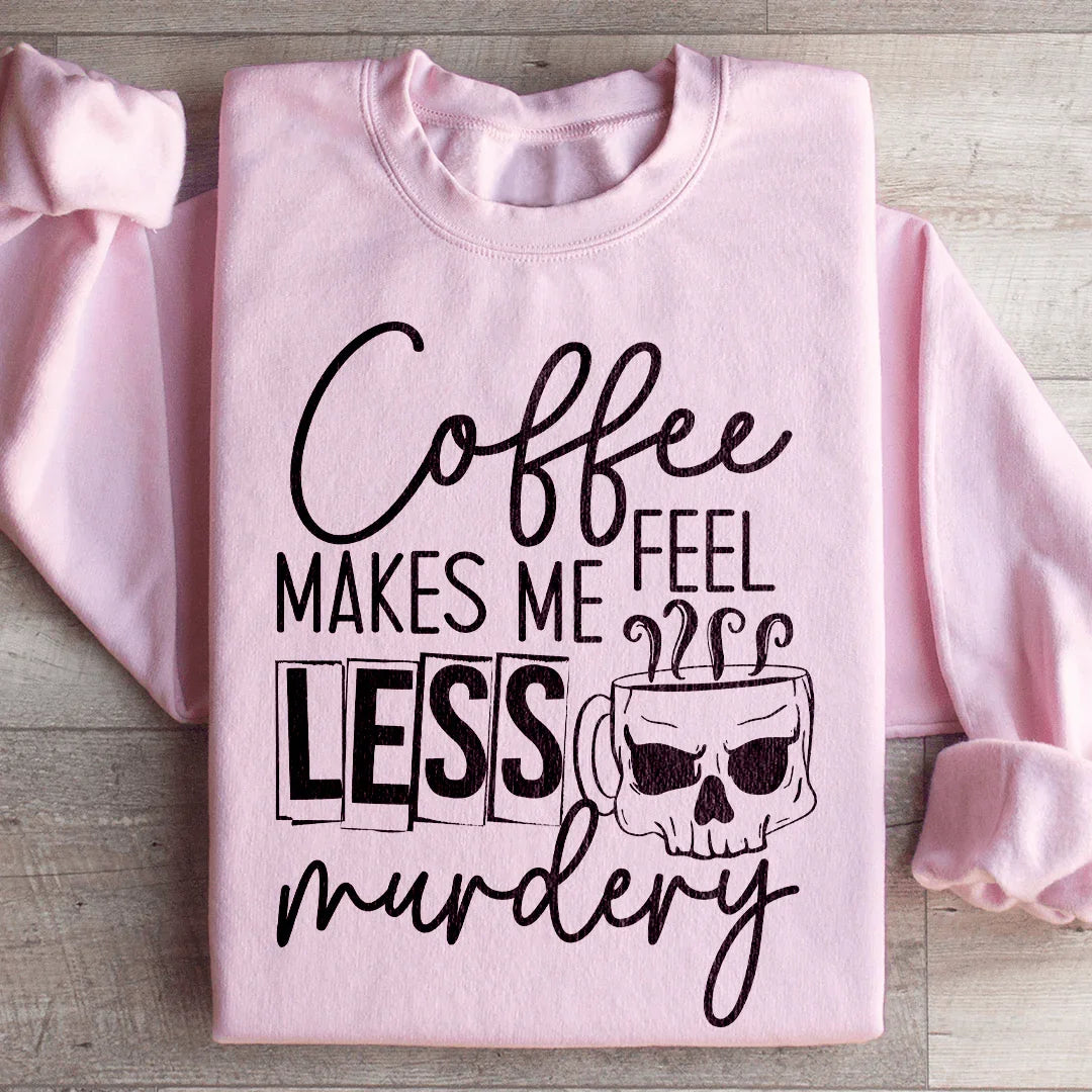 Coffee Makes Me Less Murdery Sweatshirt - WonderingCloth