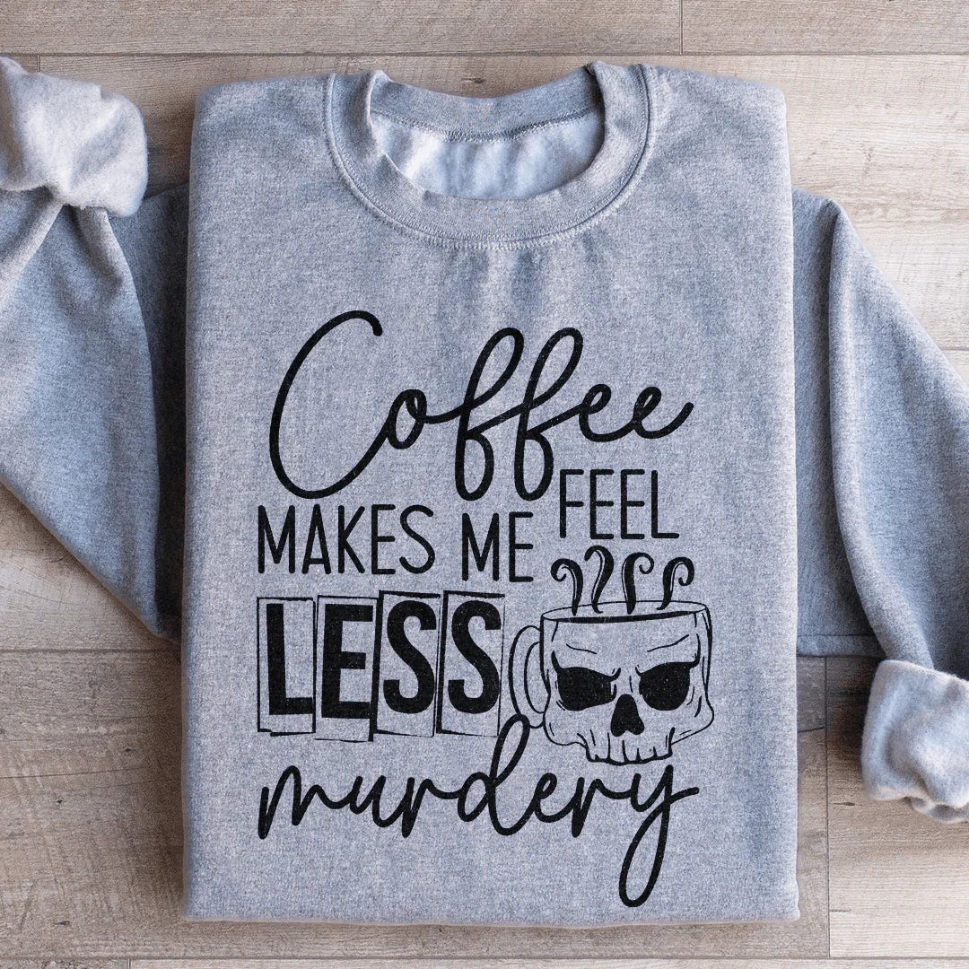 Coffee Makes Me Less Murdery Sweatshirt - WonderingCloth