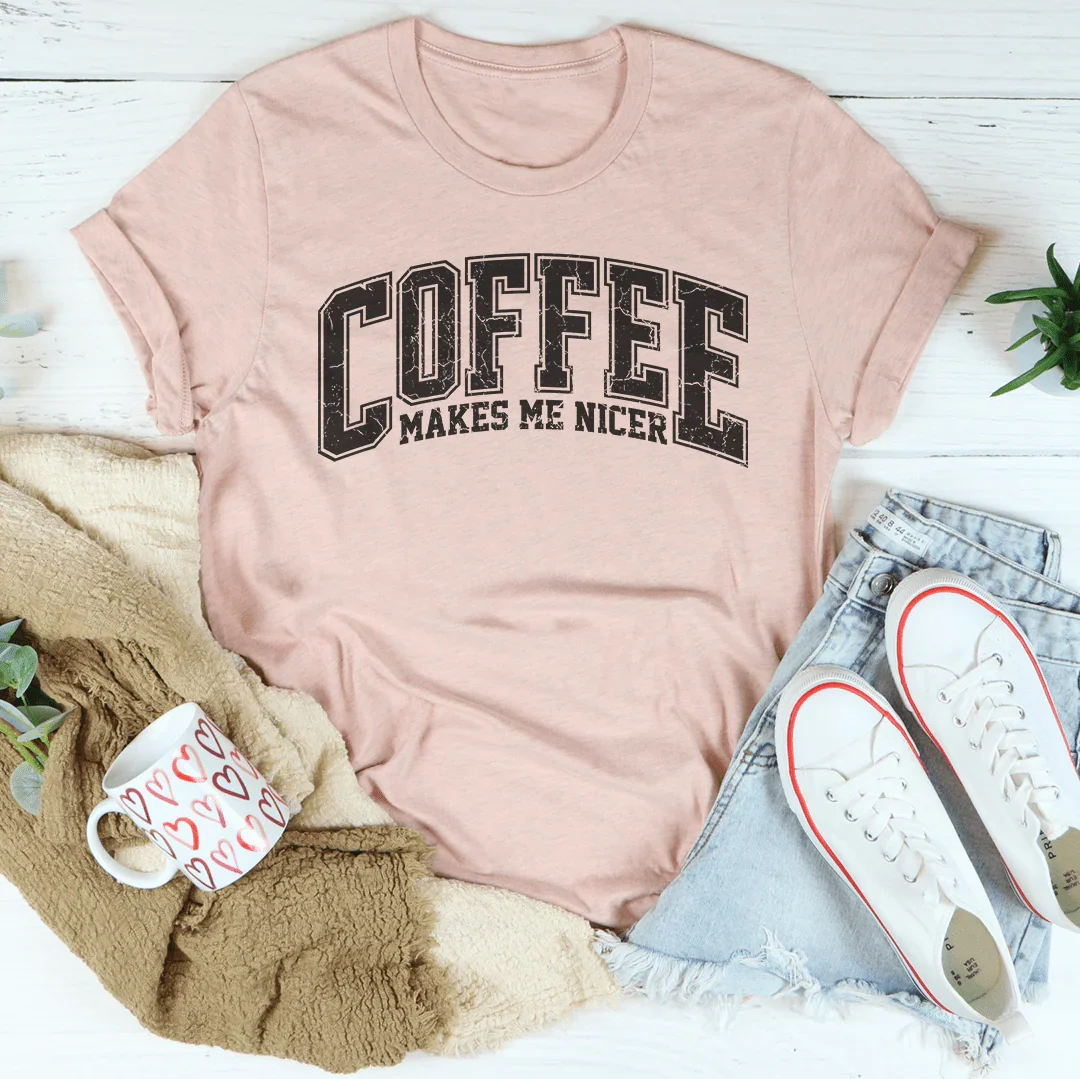 Coffee Makes Me Nicer Tee - WonderingCloth