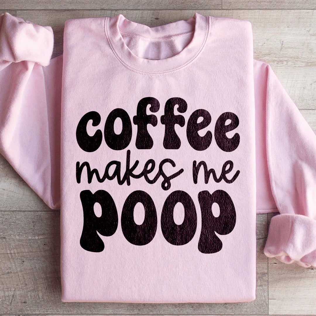 Coffee Makes Me Poop Sweatshirt - WonderingCloth