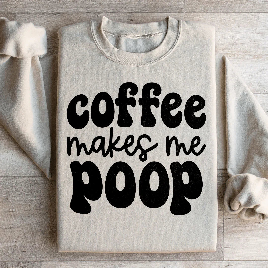Coffee Makes Me Poop Sweatshirt - WonderingCloth