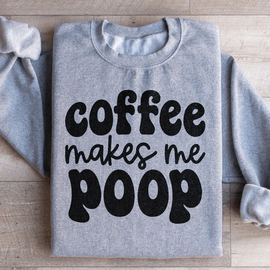 Coffee Makes Me Poop Sweatshirt - WonderingCloth